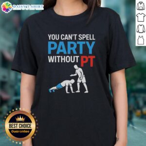 Nice You Can't Spell Party Without Pt Ladies Tee, featuring a fun design perfect for party lovers and casual wear.