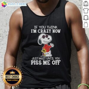 Joe Cook tank top featuring Snoopy with the quote 'If you think I'm crazy now, just wait until you piss me off.'