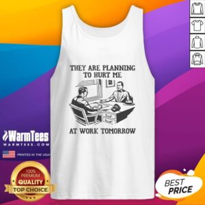 Premium tank top featuring 'They Are Planning to Hurt Me at Work Tomorrow' graphic, perfect for humorous casual wear.