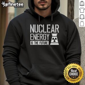 Official Nuclear Energy is the Future hoodie featuring bold text and a modern design, perfect for eco-conscious fashion.