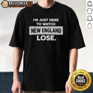 Alt Text: Vintage I'M Just Here To Watch New England Patriots Lose T-Shirt featuring bold lettering and classic design.