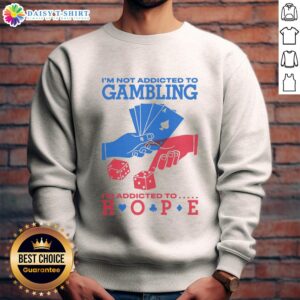Awesome 'I'm Not Addicted To Gambling, I'm Addicted To Hope' sweatshirt in a stylish design, perfect for casual wear.
