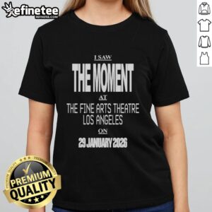 Premium I Saw The Moment ladies tee from the Fine Arts Theatre, Los Angeles, 29 January 2026, stylish and comfortable.