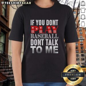 Official 'If You Don't Play Baseball, Don't Talk to Me' Ladies Tee showcasing a stylish design for baseball enthusiasts.