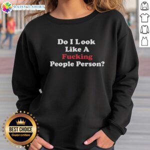 Original Do I Look Like A F*cking People Person Sweatshirt in black, perfect for casual wear and expressing attitude.
