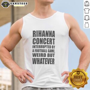 Rihanna concert scene interrupted by a football game, featuring fans in 'Weird But Whatever' tank tops enjoying the moment.