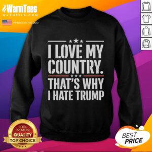 I Love My Country That's Why I Hate Trump Text Sweatshirt, showcasing bold, expressive message on a cozy design.