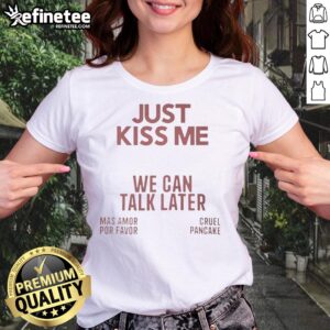 Funny Just Kiss Me We Can Talk Later Ladies Tee showcasing a playful design for casual wear and humor lovers.