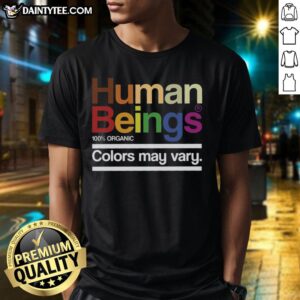 Funny Human Beings Colors May Vary T-Shirt featuring vibrant colors and humorous design for casual wear.