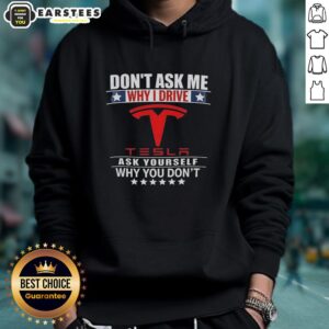 Good Don't Ask Me Why I Drive Tesla Ask Yourself Why You Don't hoodie in a stylish urban setting, showcasing eco-friendly fashion.
