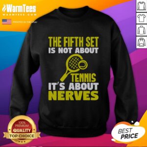 Good The Fifth Set Is Not About Tennis It's About Nerves sweatshirt featuring bold text design on a cozy fabric.