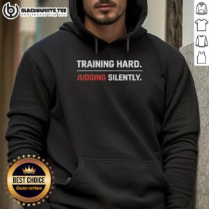 Original Training Hard Judging Silently Shirt, Hoodie, and Long Hoodie collection for fitness enthusiasts.
