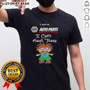 Good Chuckie Finster I Work At Napa Auto Parts I Can't Adult Today T-Shirt featuring colorful cartoon design and playful text.