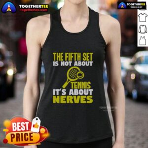 Official The Fifth Set Is Not About Tennis It's About Nerves tank top in stylish design, perfect for tennis enthusiasts.