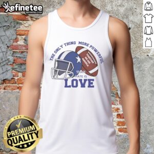 Awesome football tank top featuring 'The Only Thing More Powerful Than Hate Is Love' design, perfect for team spirit.
