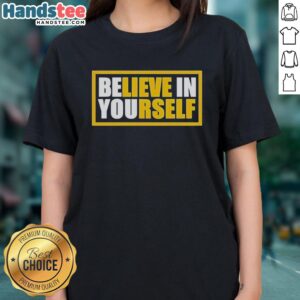 Original Believe In Yourself Ladies Tee featuring a motivational design, perfect for empowering women's casual wear.