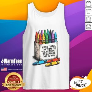 Good I Don't Have The Time Or The Crayons To Explain This To You Tank Top featuring a humorous graphic design.