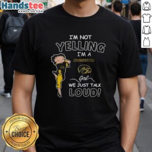 Alt Text: Pretty I'M Not Yelling I'M A Iowa Hawkeyes Girl We Just Talk Loud T-Shirt featuring bold graphics and vibrant colors.