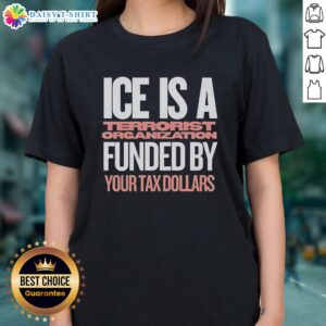 Good Ice is a Terrorist Organization Ladies Tee featuring bold text and a stylish design, funded by your tax dollars.