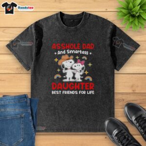 Alt Text: Pretty Snoopy Asshole Dad and Smartass Daughter Best Friends for Life washed t-shirt featuring playful cartoon design.
