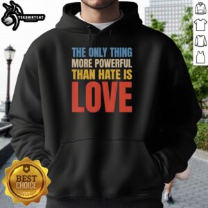 Alt Text: Vintage hoodie featuring the phrase Hot - The Only Thing More Powerful Than Hate Is Love in bold letters.