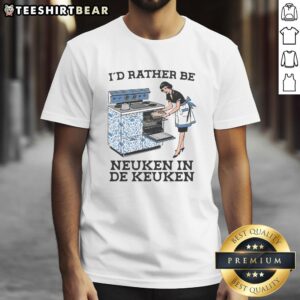 Premium I'D Rather Be Neuken In De Keuken T-Shirt featuring stylish design and comfortable fit for kitchen lovers.