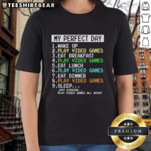 Top My Perfect Day Wake Up Play Video Games Eat Breakfast Play Video Games T-Shirt - Image 5