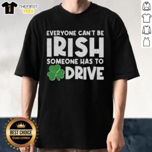 Alt Text: Premium Funny St. Patrick's Day Everyone Can't Be Irish, Someone Has To Drive T-Shirt design with humorous graphics.