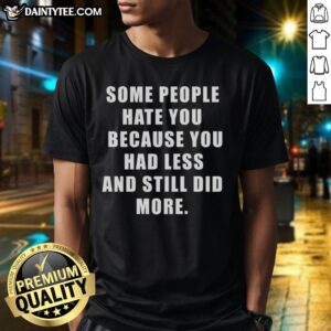 Nice Back Some People Hate You T-Shirt showcasing a motivational quote about perseverance and success despite challenges.