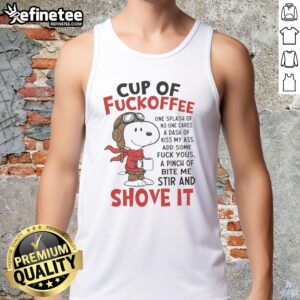 Awesome Snoopy Cup of Fuckoffee Shove It tank top featuring a playful Snoopy graphic and bold text design.