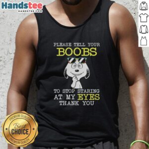 Alt Text: Official Snoopy tank top with humorous text: 'Please tell your boobs to stop staring at my eyes, thank you.'