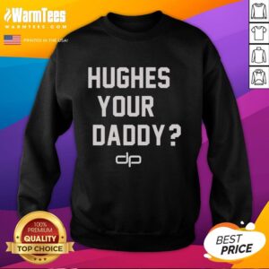 Cozy Nice Hughes Your Daddy Sweatshirt in soft fabric, perfect for casual wear and showing off your dad pride.