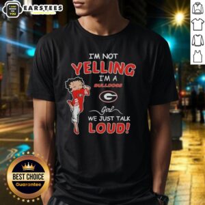 Georgia Bulldogs girl T-shirt featuring 'Good I'm Not Yelling, I'm Just Talking Loud' slogan in bold graphics.