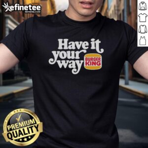 Pretty Have It Your Way Burger King Logo T-Shirt featuring iconic logo on a stylish, comfortable design.