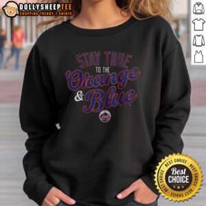 Good New York Mets Stay True to the Orange and Blue sweatshirt featuring iconic team colors and logo for fans.