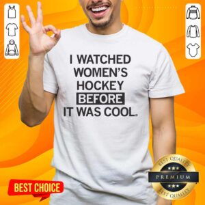 Nice I Watched Women's Hockey Before It Was Cool T-Shirt featuring a stylish design for hockey fans and enthusiasts.