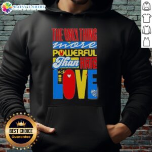 Cozy hoodie featuring the quote 'The Only Thing More Powerful Than Hate Is Love' for a stylish, positive statement.