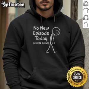 Sad stickman wearing a hoodie with 'No New Episode Today' text, reflecting the disappointment of murder show fans.