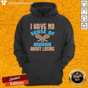 Alt Text: Official Tennis hoodie with 'I Have No Sense Of Humor About Losing' slogan, perfect for passionate tennis players.
