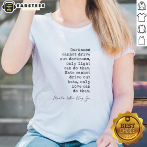 Funny 'Darkness Cannot Drive Out Darkness' Ladies Tee showcasing a humorous design perfect for casual wear and inspirational messages.