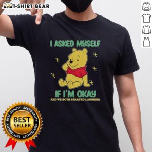 Official Pooh Bear I Asked Myself If I'm Okay T-Shirt featuring a whimsical design and playful typography.