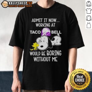Funny Snoopy and Woodstock Taco Bell shirt with 'Life Would Be Boring Without Me' slogan, perfect for Peanuts fans.