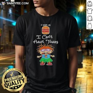 Alt Text: Nice Chuckie Finster 'I Work At Burger King I Can't Adult Today' T-Shirt featuring cartoon graphics and vibrant colors.