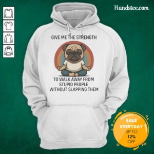 Hot pug wearing a hoodie with 'Give Me The Strength' quote, perfect for dog lovers and humor enthusiasts.