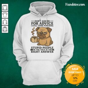 Cute pug wearing a hoodie with the phrase Don't Ask Me For Advice about punching stupid people in the face.