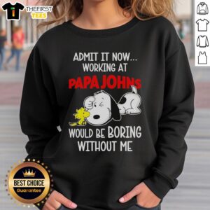 Alt Text: Top Snoopy and Woodstock X Papa John's Pizza sweatshirt with 'Admit It, Life Would Be Boring Without Me' text.