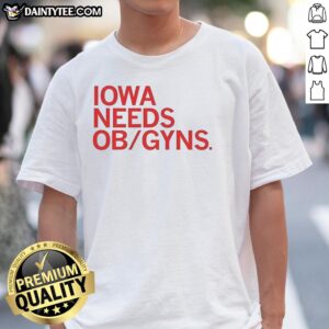 Good Iowa Needs Ob Gyns T-Shirt featuring bold text design promoting the importance of OB-GYNs in Iowa healthcare.