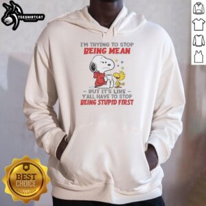 Original Snoopy hoodie featuring 'I'm Trying to Stop Being Mean But Y'all Have to Stop Being Stupid First' design.