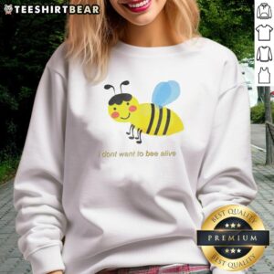 Premium I Dont Want To Bee Alive Cartoon Sweatshirt featuring a playful bee design on soft fabric.