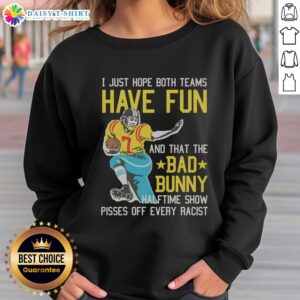 Original 'I Just Hope That Both Teams Have Fun' sweatshirt featuring Bad Bunny halftime show, designed to provoke racists.